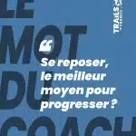 : Se reposer : le meilleur moyen de progresser ? Visuel « Le Mot du Coach » introduisant le thème de la récupération et de son rôle dans la progression sportive.